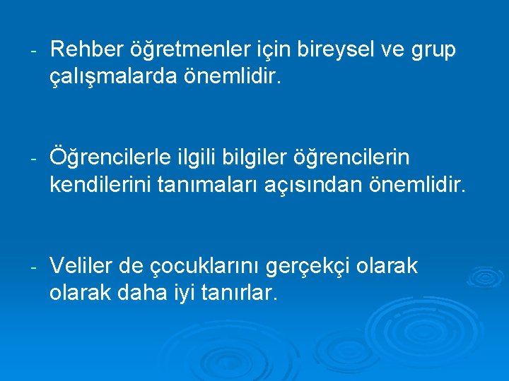 - Rehber öğretmenler için bireysel ve grup çalışmalarda önemlidir. - Öğrencilerle ilgili bilgiler öğrencilerin