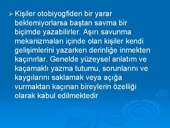 Ø Kişiler otobiyogfiden bir yarar beklemiyorlarsa baştan savma bir biçimde yazabilirler. Aşırı savunma mekanizmaları