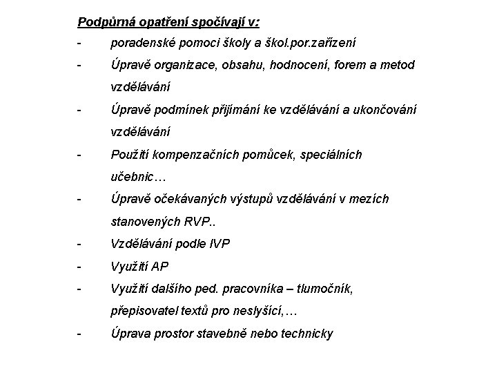 Podpůrná opatření spočívají v: - poradenské pomoci školy a škol. por. zařízení - Úpravě