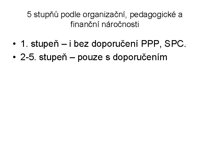 5 stupňů podle organizační, pedagogické a finanční náročnosti • 1. stupeň – i bez