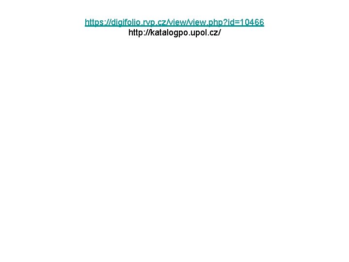 https: //digifolio. rvp. cz/view. php? id=10466 http: //katalogpo. upol. cz/ 