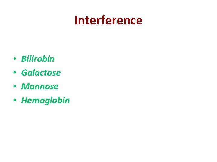 Interference • • Bilirobin Galactose Mannose Hemoglobin 