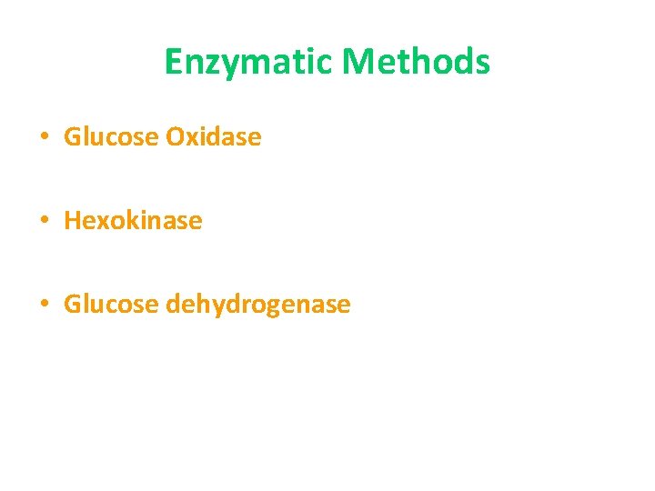 Enzymatic Methods • Glucose Oxidase • Hexokinase • Glucose dehydrogenase 