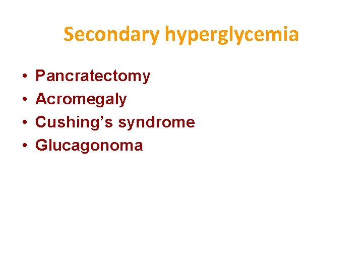 Secondary hyperglycemia • • Pancratectomy Acromegaly Cushing’s syndrome Glucagonoma 