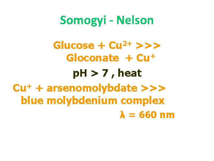 Somogyi - Nelson Glucose + Cu 2+ >>> Gloconate + Cu+ p. H >