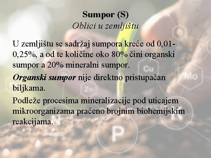 Sumpor (S) Oblici u zemljištu U zemljištu se sadržaj sumpora kreće od 0, 010,