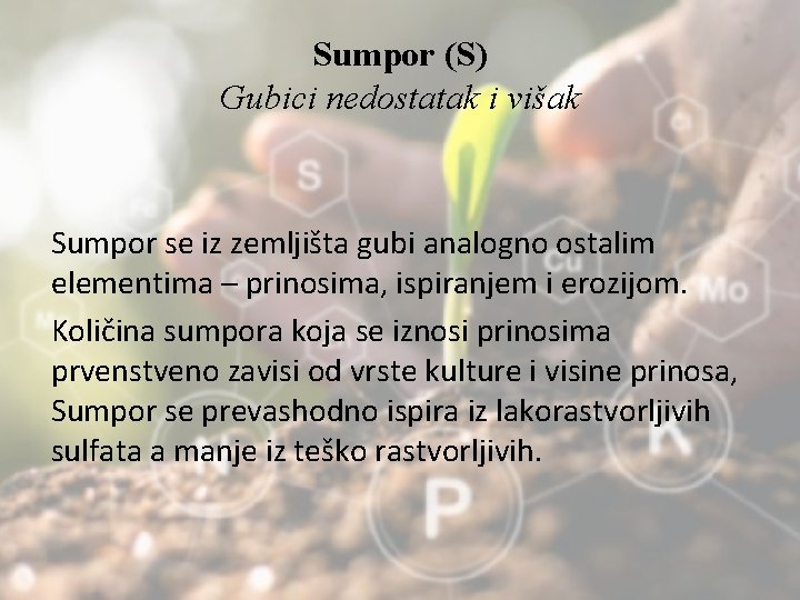 Sumpor (S) Gubici nedostatak i višak Sumpor se iz zemljišta gubi analogno ostalim elementima