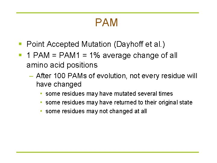 PAM § Point Accepted Mutation (Dayhoff et al. ) § 1 PAM = PAM