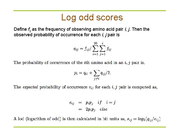 Log odd scores Define fij as the frequency of observing amino acid pair i,