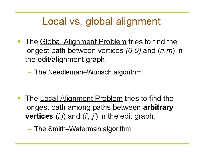 Local vs. global alignment § The Global Alignment Problem tries to find the longest