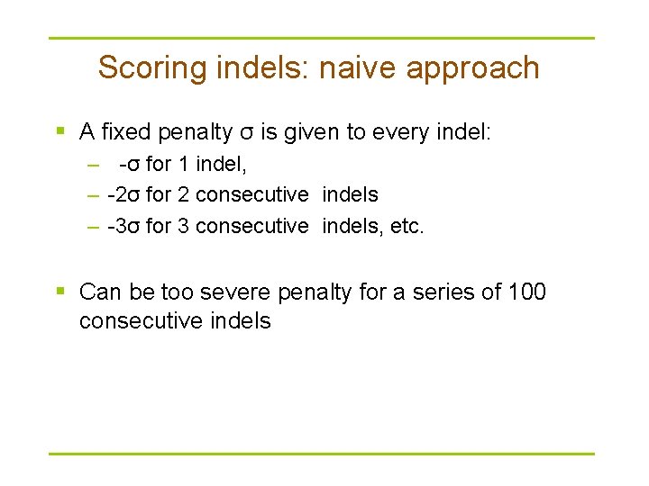 Scoring indels: naive approach § A fixed penalty σ is given to every indel: