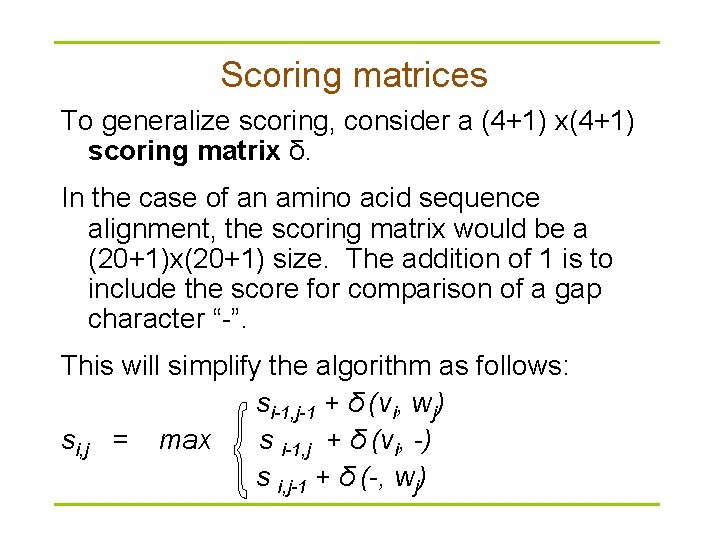 Scoring matrices To generalize scoring, consider a (4+1) x(4+1) scoring matrix δ. In the