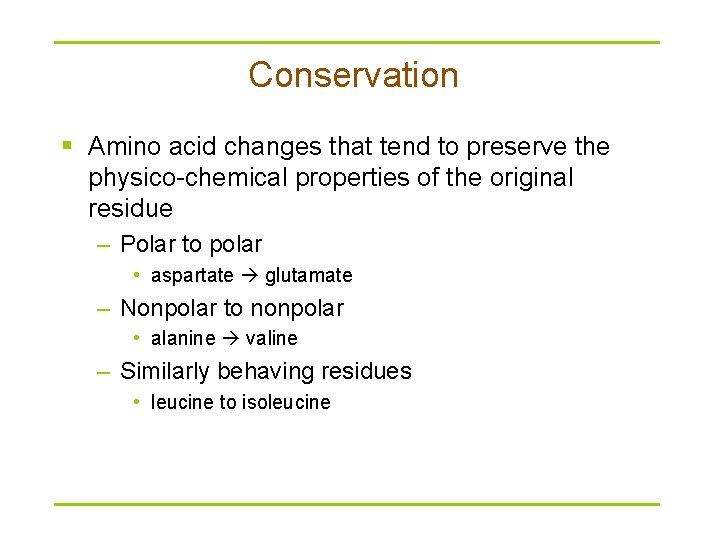 Conservation § Amino acid changes that tend to preserve the physico-chemical properties of the
