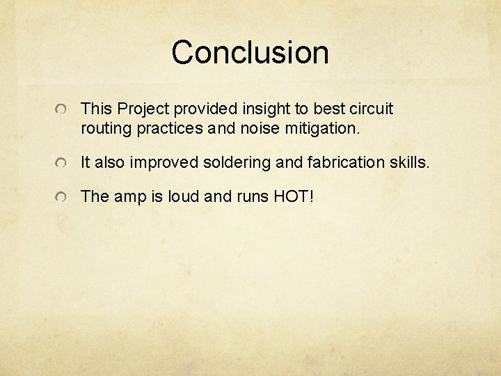Conclusion This Project provided insight to best circuit routing practices and noise mitigation. It Conclusion This Project provided insight to best circuit routing practices and noise mitigation. It