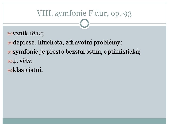 VIII. symfonie F dur, op. 93 vznik 1812; deprese, hluchota, zdravotní problémy; symfonie je