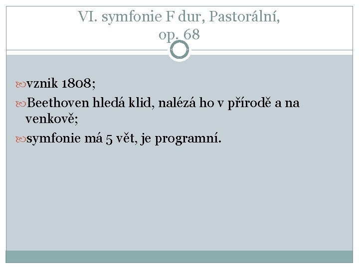 VI. symfonie F dur, Pastorální, op. 68 vznik 1808; Beethoven hledá klid, nalézá ho