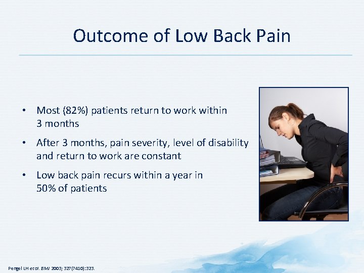 Outcome of Low Back Pain • Most (82%) patients return to work within 3