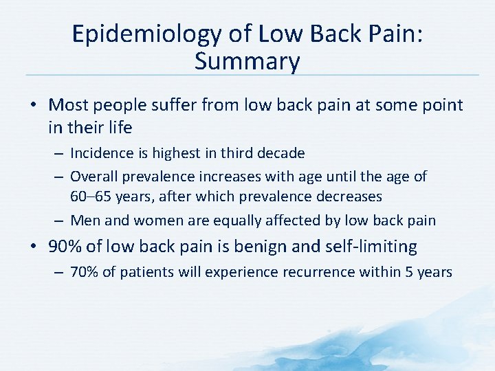Epidemiology of Low Back Pain: Summary • Most people suffer from low back pain