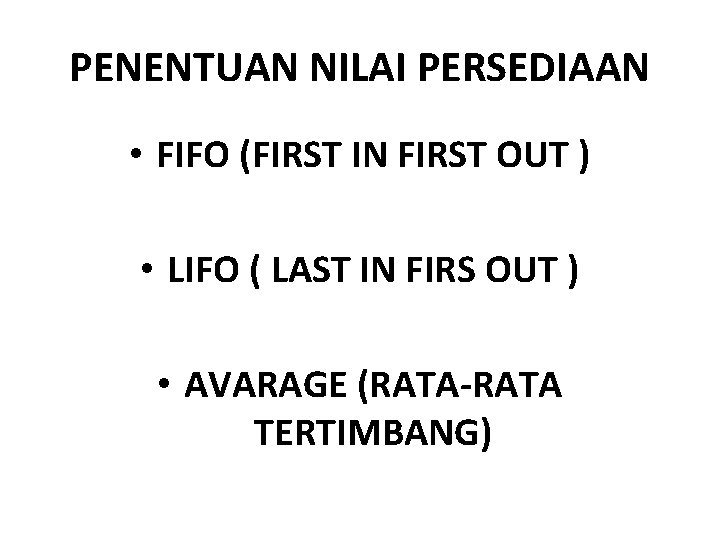 PENENTUAN NILAI PERSEDIAAN • FIFO (FIRST IN FIRST OUT ) • LIFO ( LAST