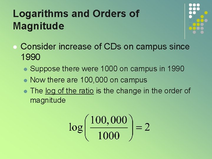 Logarithms and Orders of Magnitude l Consider increase of CDs on campus since 1990 Logarithms and Orders of Magnitude l Consider increase of CDs on campus since 1990