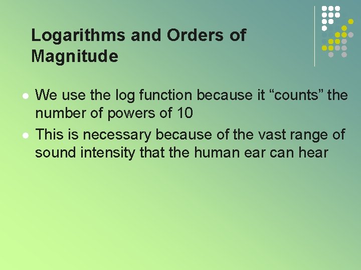 Logarithms and Orders of Magnitude l l We use the log function because it Logarithms and Orders of Magnitude l l We use the log function because it