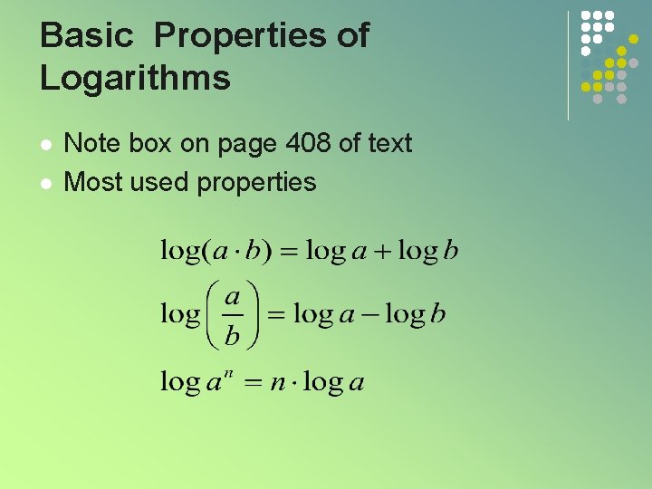 Basic Properties of Logarithms l l Note box on page 408 of text Most Basic Properties of Logarithms l l Note box on page 408 of text Most