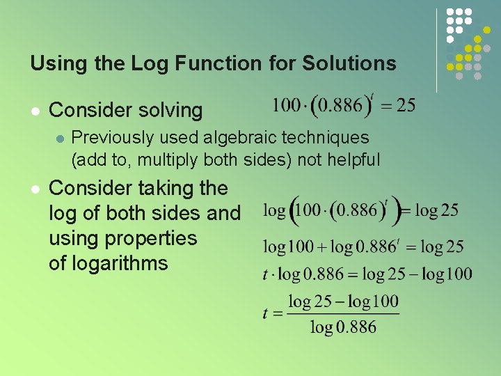 Using the Log Function for Solutions l Consider solving l l Previously used algebraic Using the Log Function for Solutions l Consider solving l l Previously used algebraic