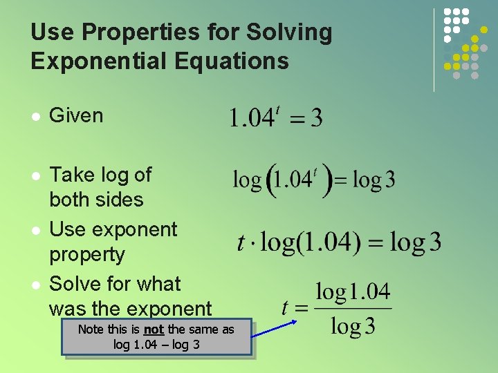 Use Properties for Solving Exponential Equations l Given l Take log of both sides Use Properties for Solving Exponential Equations l Given l Take log of both sides