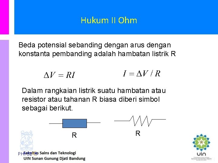 Hukum II Ohm Beda potensial sebanding dengan arus dengan konstanta pembanding adalah hambatan listrik