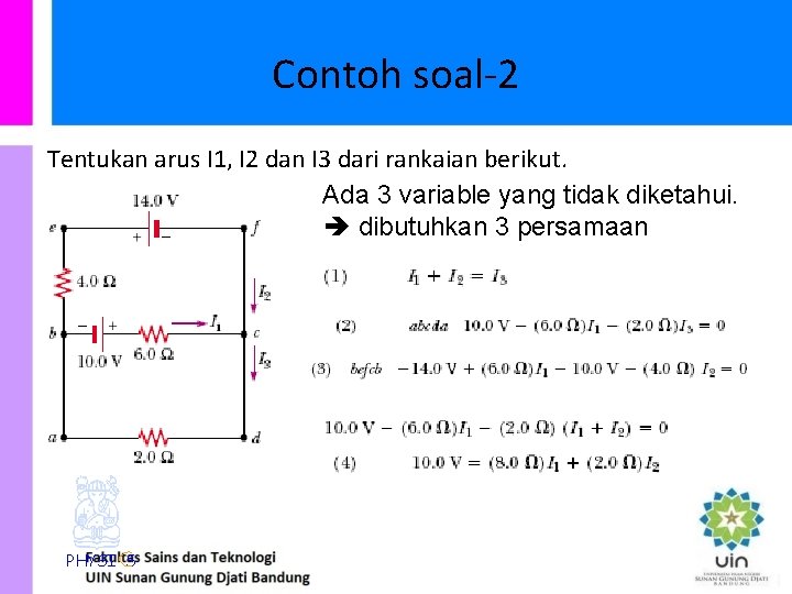 Contoh soal-2 Tentukan arus I 1, I 2 dan I 3 dari rankaian berikut.