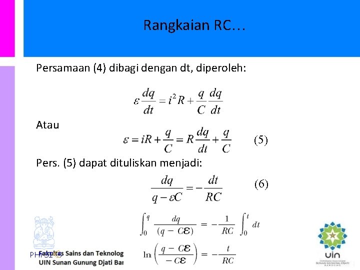 Rangkaian RC… Persamaan (4) dibagi dengan dt, diperoleh: Atau (5) Pers. (5) dapat dituliskan