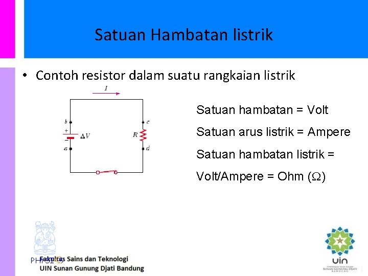 Satuan Hambatan listrik • Contoh resistor dalam suatu rangkaian listrik Satuan hambatan = Volt