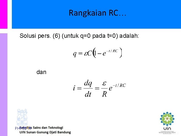 Rangkaian RC… Solusi pers. (6) (untuk q=0 pada t=0) adalah: dan PHYSI S 