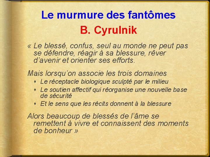 Le murmure des fantômes B. Cyrulnik « Le blessé, confus, seul au monde ne