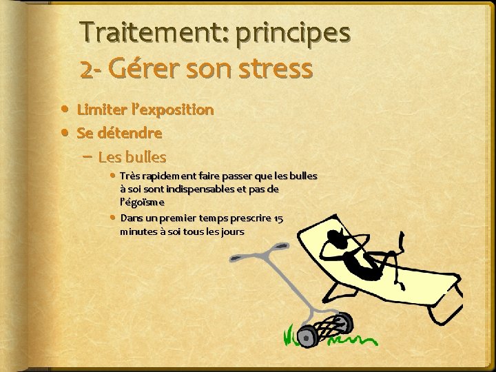 Traitement: principes 2 - Gérer son stress • Limiter l’exposition • Se détendre –