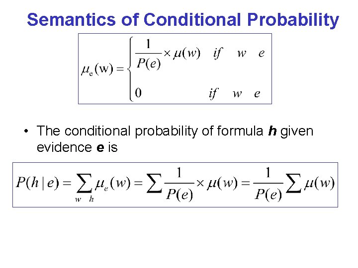 Semantics of Conditional Probability • The conditional probability of formula h given evidence e