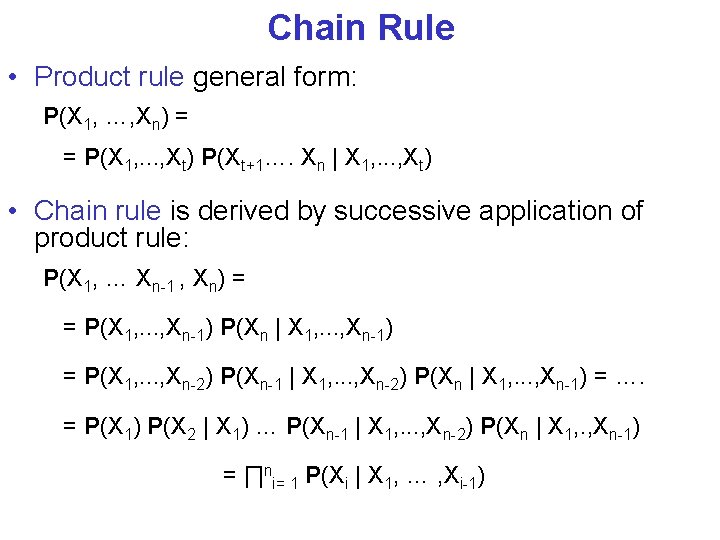 Chain Rule • Product rule general form: P(X 1, …, Xn) = = P(X