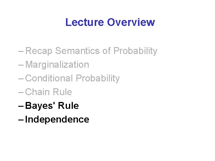 Lecture Overview – Recap Semantics of Probability – Marginalization – Conditional Probability – Chain