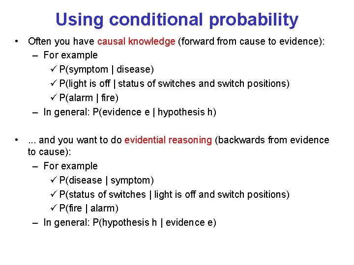 Using conditional probability • Often you have causal knowledge (forward from cause to evidence):