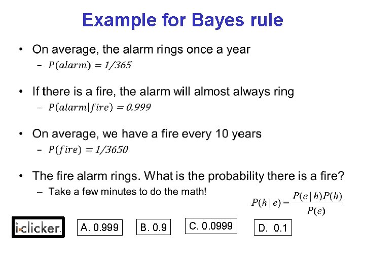 Example for Bayes rule • A. 0. 999 B. 0. 9 C. 0. 0999