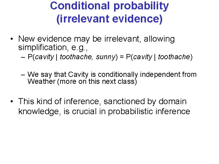 Conditional probability (irrelevant evidence) • New evidence may be irrelevant, allowing simplification, e. g.