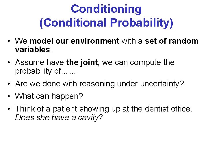 Conditioning (Conditional Probability) • We model our environment with a set of random variables.