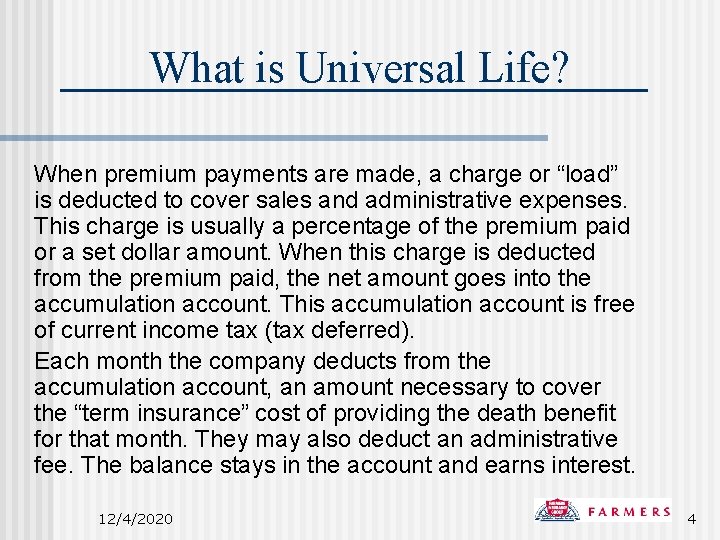 What is Universal Life? When premium payments are made, a charge or “load” is