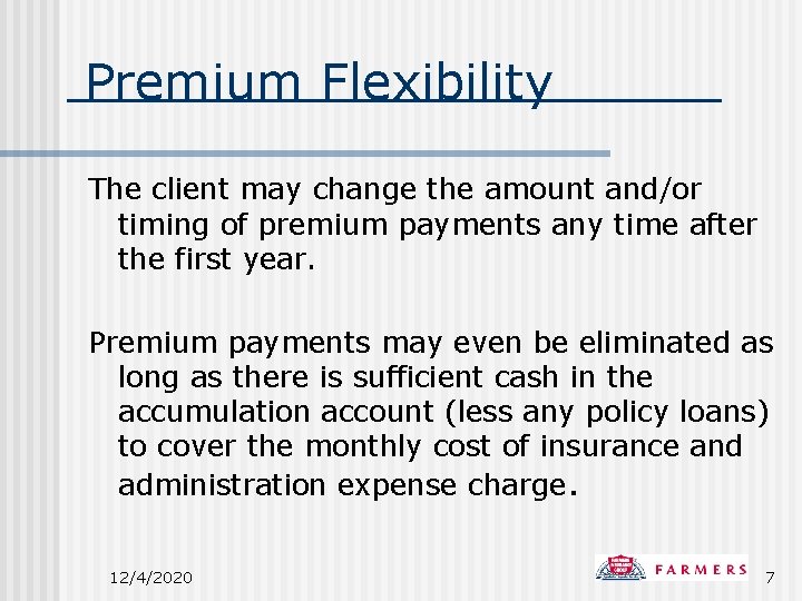 Premium Flexibility The client may change the amount and/or timing of premium payments any