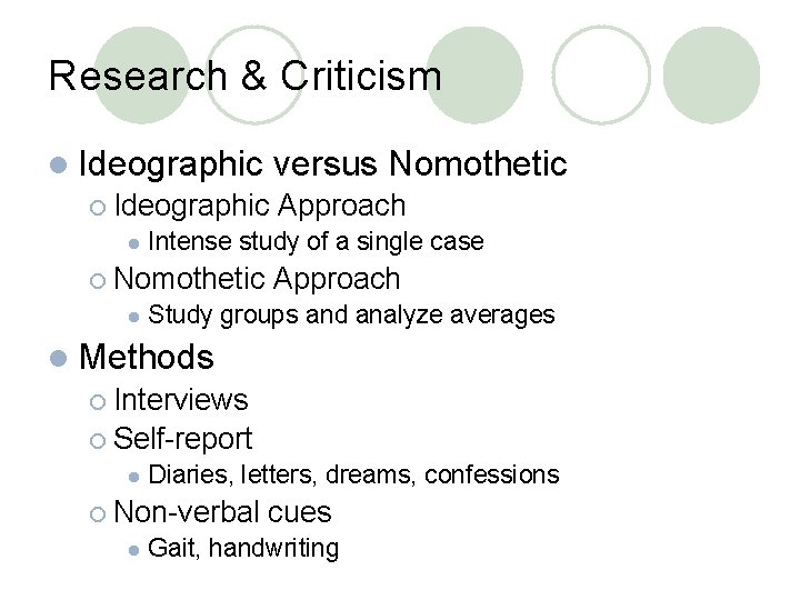 Research & Criticism l Ideographic versus Nomothetic ¡ Ideographic Approach l Intense study of