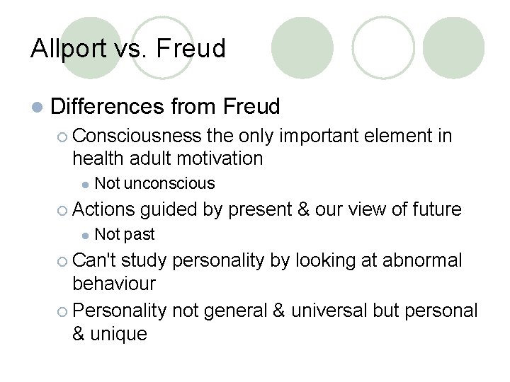 Allport vs. Freud l Differences from Freud ¡ Consciousness the only important element in