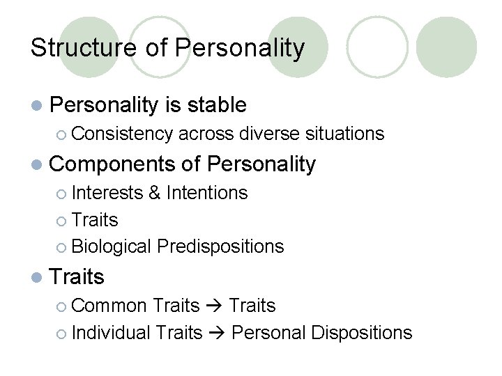 Structure of Personality l Personality is stable ¡ Consistency l Components ¡ Interests across