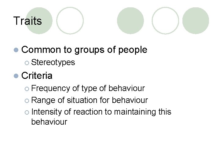 Traits l Common to groups of people ¡ Stereotypes l Criteria ¡ Frequency of