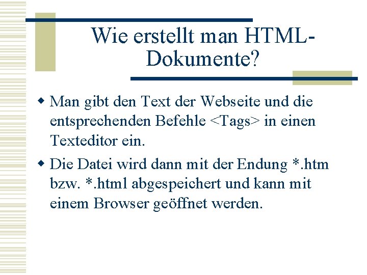 Wie erstellt man HTMLDokumente? w Man gibt den Text der Webseite und die entsprechenden