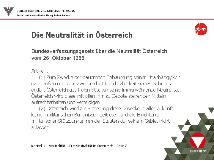 BUNDESMINISTERIUM für LANDESVERTEIDIGUNG Staats– und wehrpolitische Bildung im Bundesheer Die Neutralität in Österreich Bundesverfassungsgesetz